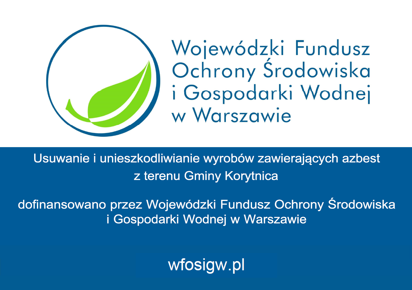 Zadanie pn. &bdquo;Usuwanie i&nbsp;unieszkodliwianie wyrob&oacute;w zawierających azbest  z&nbsp;terenu Gminy  Korytnica&rdquo;   zostało dofinansowane przez  Wojew&oacute;dzki Fundusz Ochrony Środowiska i&nbsp;Gospodarki Wodnej w&nbsp;Warszawie  w&nbsp;formie dotacji w&nbsp;kwocie 49.902,00 PLN