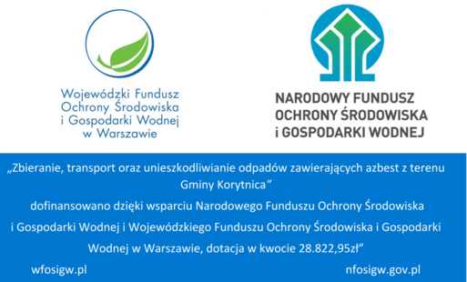 Zdjęcie do Zbieranie, transport oraz unieszkodliwianie odpad&oacute;w zawierających azbest z terenu Gminy Korytnica&rdquo;  dofinansowano dzięki wsparciu Narodowego Funduszu Ochrony Środowiska  i Gospodarki Wodnej i Wojew&oacute;dzkiego Funduszu Ochrony Środowiska i Gospodarki  Wodnej w Warszawie, dotacja w kwocie 28.822,95zł